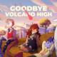 Goodbye Volcano High Full Version 2021