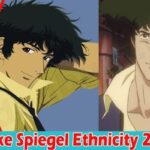 Spike Spiegel Ethnicity - (August) Read In Detail