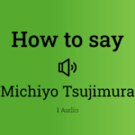 Michiyo Tsujimura Pronunciation (September) Read Now!