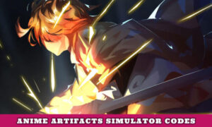 Simulator Anime Artifacts Codes (October 2021) Find To Redeem!