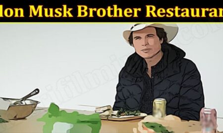 Elon Musk Brother Restaurant (October 2021) Know The Success!