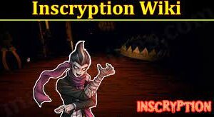 Inscryption Game Wiki (October 2021) Know Exciting Game Features!