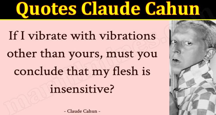 Quotes Claude Cahun (October 2021) Know The Complete Details!