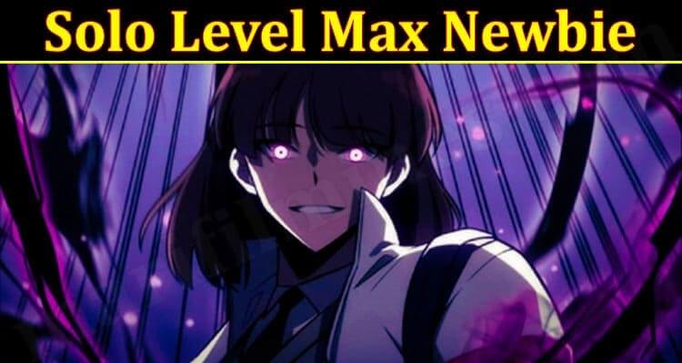 Solo Level Max Newbie (October 2021) The Latest Updates!
