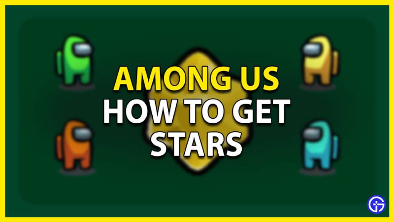 How To Get Stars In Among Us (March 2022) Know The Complete Details!