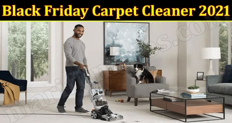 Black Friday Carpet Cleaner 2021 (November) Know The Complete Details!