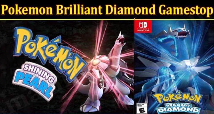 Pokemon Brilliant Diamond Gamestop (November 2021) Know The Exciting Details!