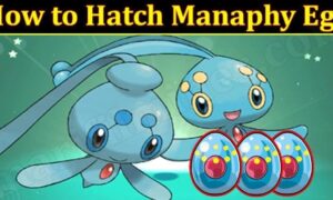 How to Hatch Manaphy Egg (November 2021) Know The Exciting Details!