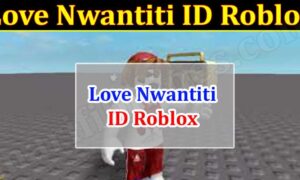 Roblox Love Nwantiti (March 2022) Find Out The ID Here!