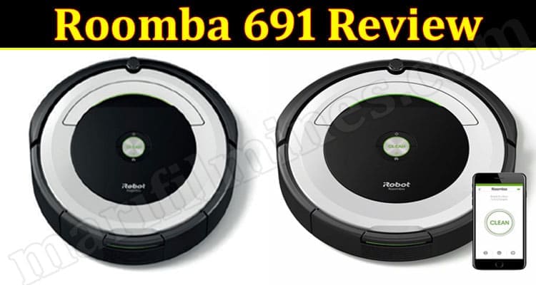 Irobot Roomba 691 WI-FI Robot Vacuum Review (March 2022) Know The Complete Details!