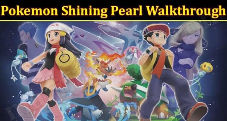 Pokemon Shining Pearl Walkthrough (November 2021) Know The Exciting Details!