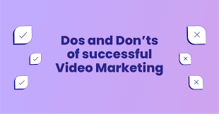 Do’s and Don’ts for a Successful Video Marketing Strategy