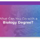 What Can You Do With A Biology Degree