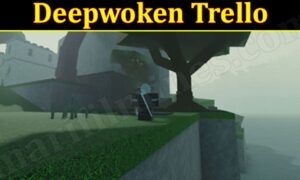 Deepwoken Trello (March 2022) Know The Complete Details!