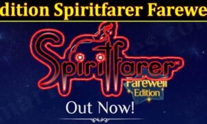 Edition Spiritfarer Farewell (December 2021) Know The Exciting Details!