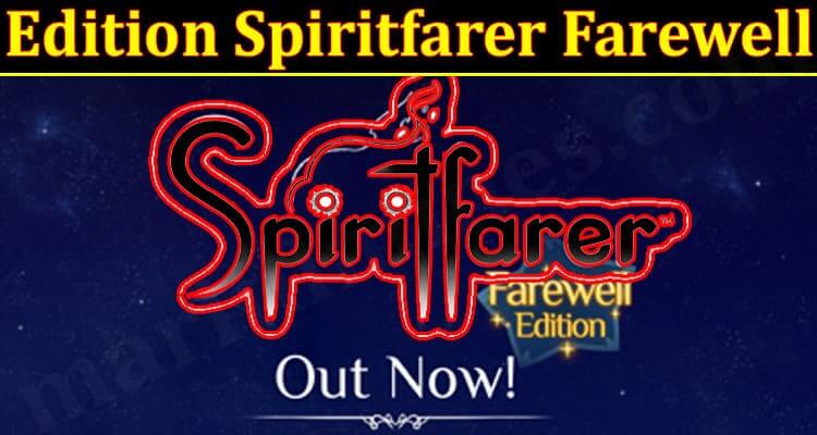 Edition Spiritfarer Farewell (December 2021) Know The Exciting Details!