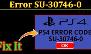 Error SU-30746-0 (Dec 2021) How To Fix The Problem?