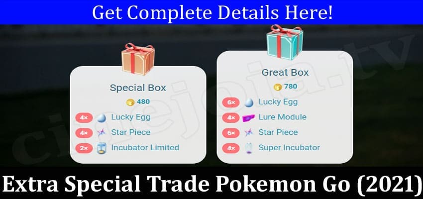 Extra Special Trade Pokemon Go (March 2022) Know The Exciting Details!