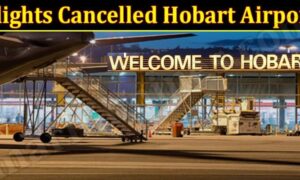 Flights Cancelled Hobart Airport (December 2021) Know The Complete Details!