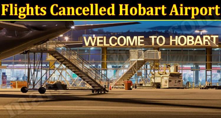 Flights Cancelled Hobart Airport (December 2021) Know The Complete Details!