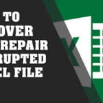 How to Recover & Restore a Corrupted or Damaged Excel File