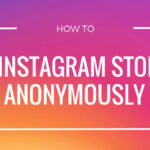How to View InstaStories Anonymously – Choosing Best Instagram Story Viewer for Android, iOS, PC