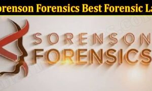 Sorenson Forensics Best Forensic Lab (December 2021) Know The Complete Details!
