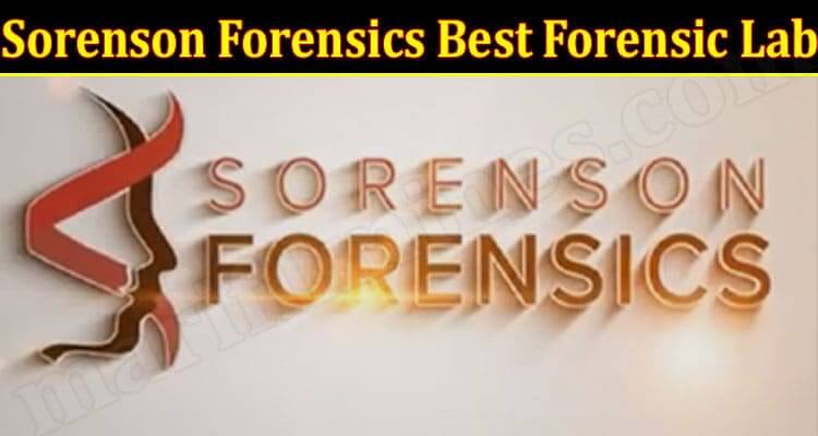 Sorenson Forensics Best Forensic Lab (December 2021) Know The Complete Details!