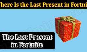 Where Is the Last Present in Fortnite (December 2021) Know The Exciting Details!