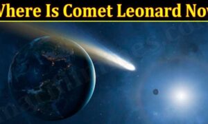 Where Is Comet Leonard Now (December 2021) Recent Updates!