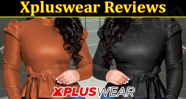Is Xpluswear Legit (December 2021) Know The Authentic Details!