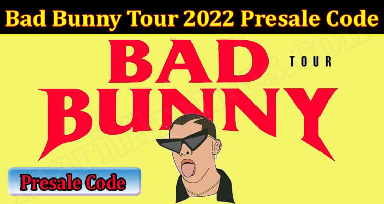 Ticketmaster Bad Bunny Presale (January 2022) Know The Authentic Details!