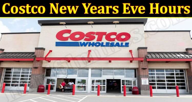 Costco New Years Eve Hours (January 2022) Know The Complete Details!