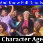 Encanto Character Ages (March 2022) Know The Exciting Details!