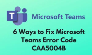 Fix Microsoft Teams Login Error Code CAA5004B or 80070520