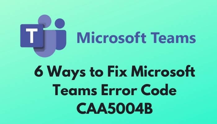 Fix Microsoft Teams Login Error Code CAA5004B or 80070520