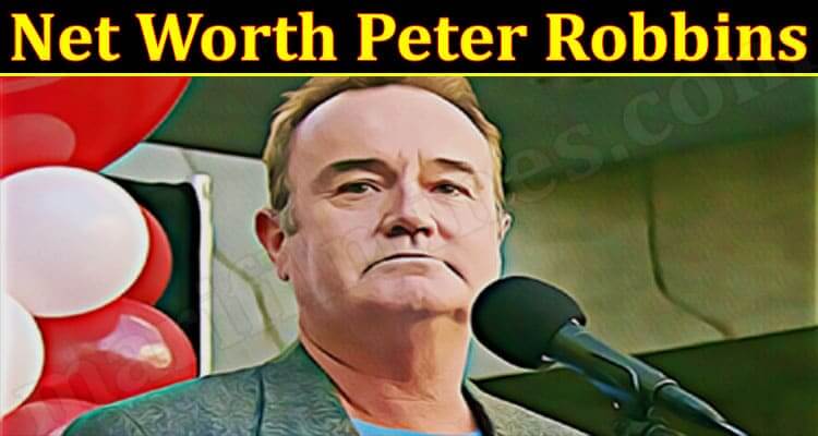 Peter Robbins Net Worth 2022 : Know The Complete Details!