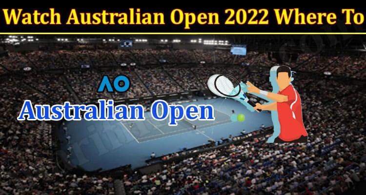 Watch Australian Open 2022 Where To (January) Know The Complete Details