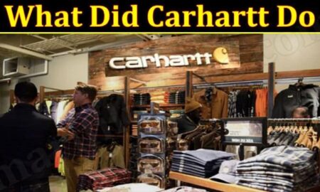 What Did Carhartt Do (January 2022) Know The Complete Details!