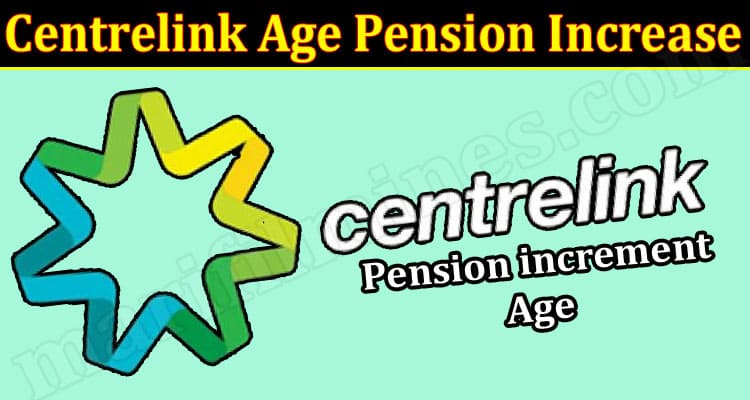 Centrelink Age Pension Increase (March 2022) Know The Authentic Details!