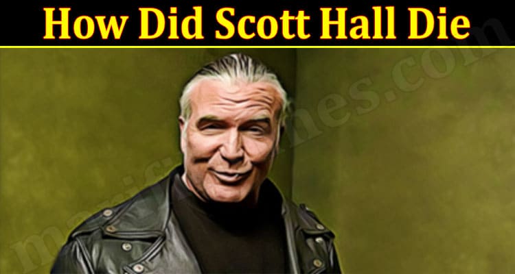 How Did Scott Hall Die (March 2022) Dies At The Age 63!