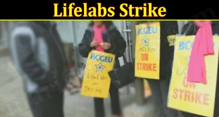 Lifelabs Strike (March 2022) Reason Behind The Protest