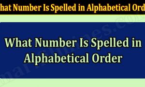 What Number Is Spelled in Alphabetical Order (March 2022) Know The Exciting Details!