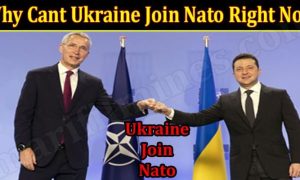 Why Cant Ukraine Join Nato Right Now (17/March/2022) Know The Complete Details!