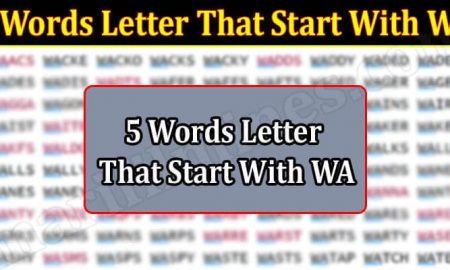 5 Words Letter That Start With WA (March 2022) Get Detailed List!