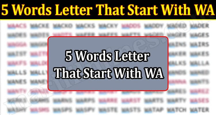 5 Words Letter That Start With WA (March 2022) Get Detailed List!