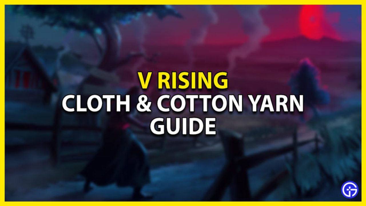 Where to farm Cotton Yarn in V Rising ? Know The Complete Details!