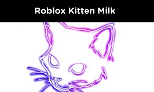 Kitten Milk Roblox (August 2022) Know The Complete Details!