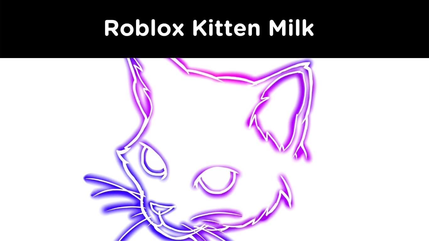 Kitten Milk Roblox (August 2022) Know The Complete Details!
