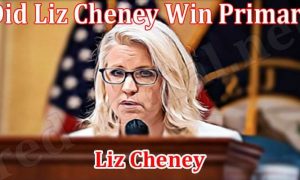 Did Liz Cheney Win Primary (August 2022) Complete Details!